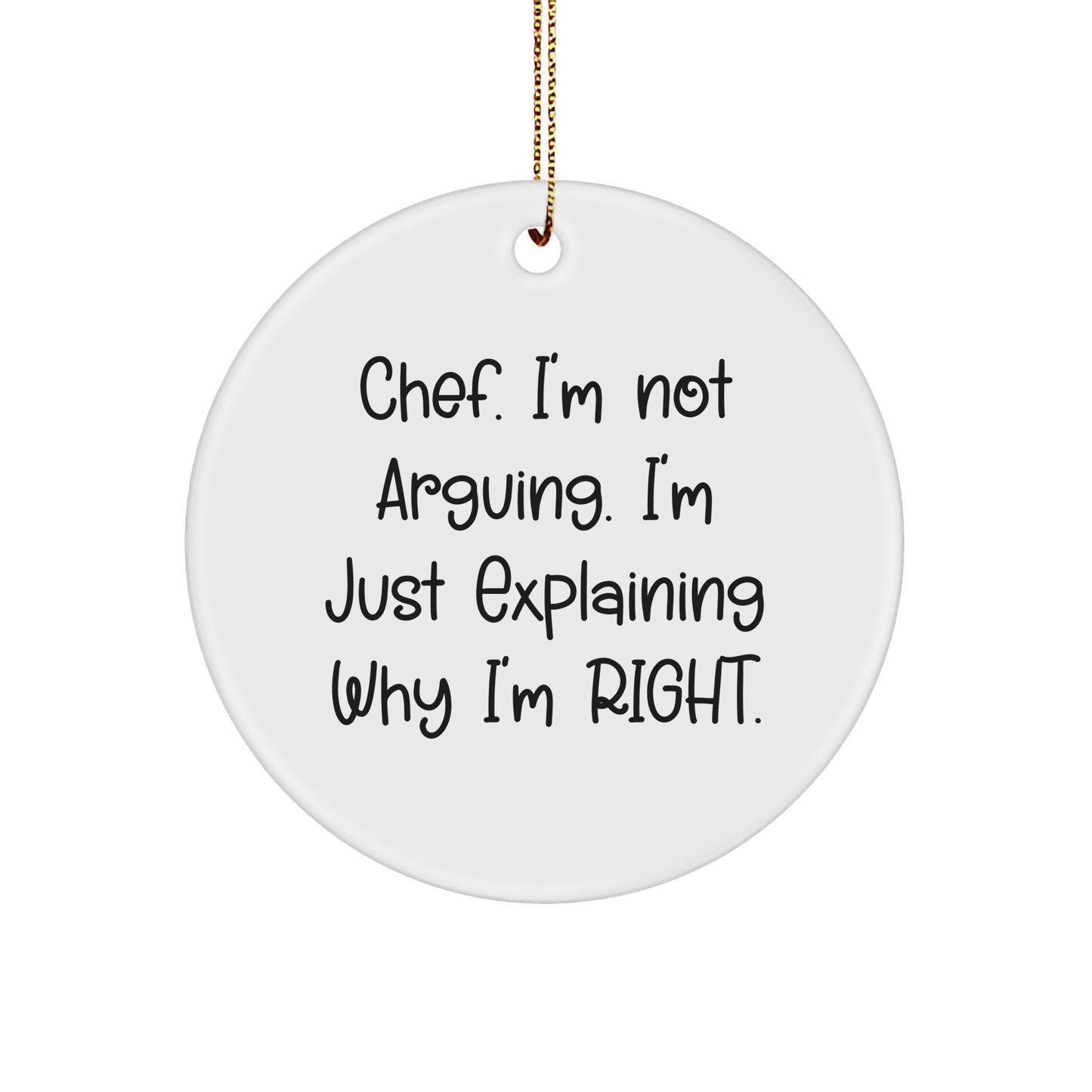 Chef Gifts: Funny I'm Not Arguing I'm Just Explaining Why I'm Right Circle Ornament Christmas Unique Gifts For Chef - Image 1
