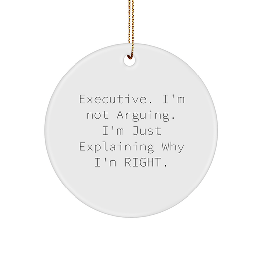 Executive Circle Ornament - Christmas Unique Gifts for Executives | Funny Sarcastic I'm Not Arguing Quote Sturdy MDF Round Ornament with Gold String | Gifts from Boss to Employee - Image 1