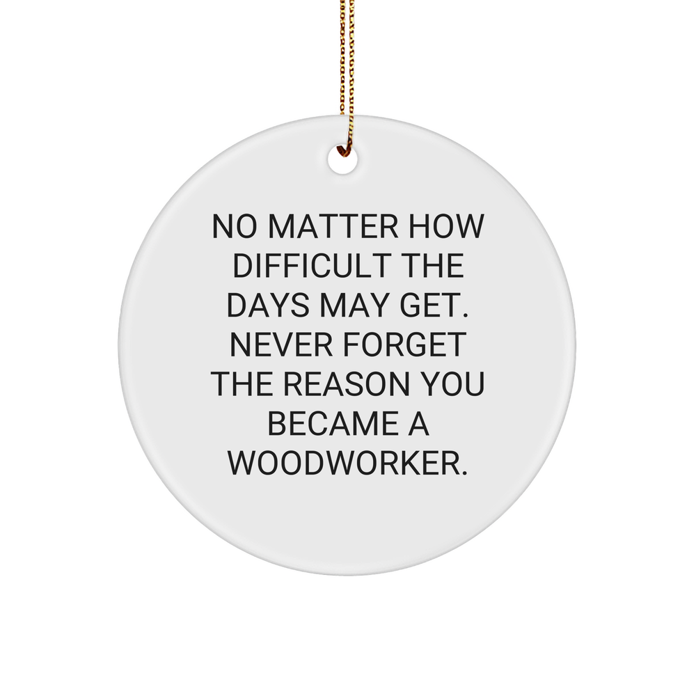 Woodworker Joy Circle Ornament Gifts from Men to Woodworker Friends and Family, Inspirational Quote, White Sturdy MDF with Gold-Tone String, Christmas Unique Gifts - Image 1