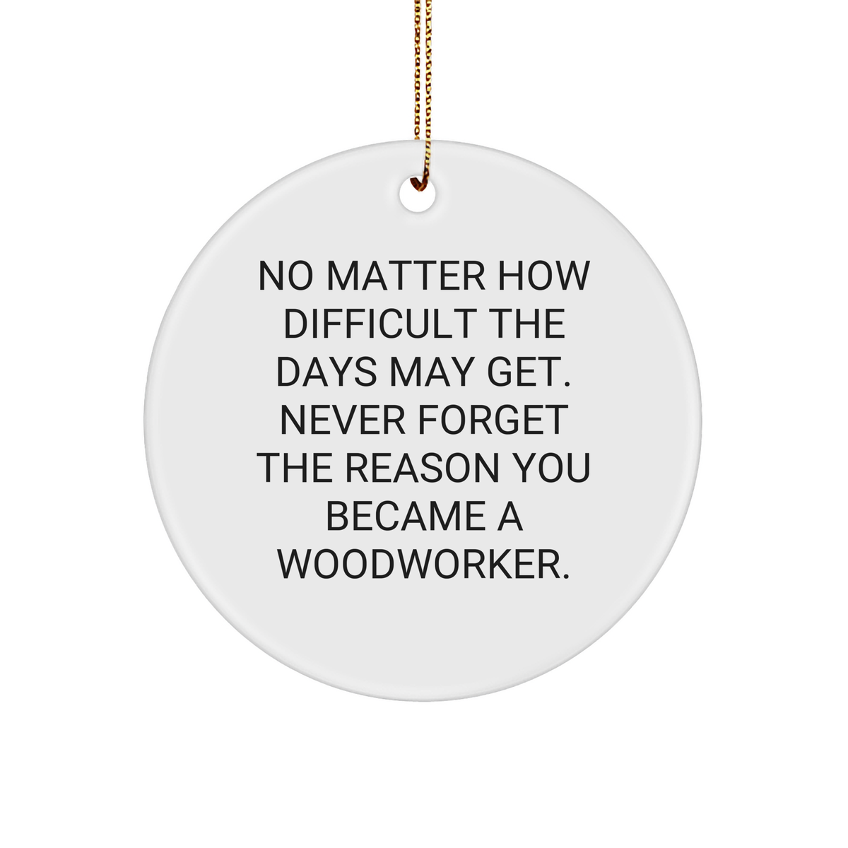 Woodworker Joy Circle Ornament Gifts from Men to Woodworker Friends and Family, Inspirational Quote, White Sturdy MDF with Gold-Tone String, Christmas Unique Gifts - Image 1