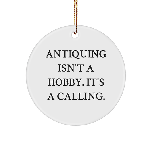 Antiquing Isn't A Hobby. It's A Calling. Circle Ornament Gift for Friends, Family, or Coworkers, White, 3-Inch, Sturdy MDF, Glossy Finish, Gold-Tone String for Hanging, Christmas Unique Gifts - Image 1