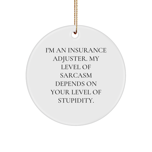 Insurance Adjuster Gifts: Funny Sarcasm Circle Ornament for Insurance Adjusters and Their Quirky Friends at Christmas - Image 1