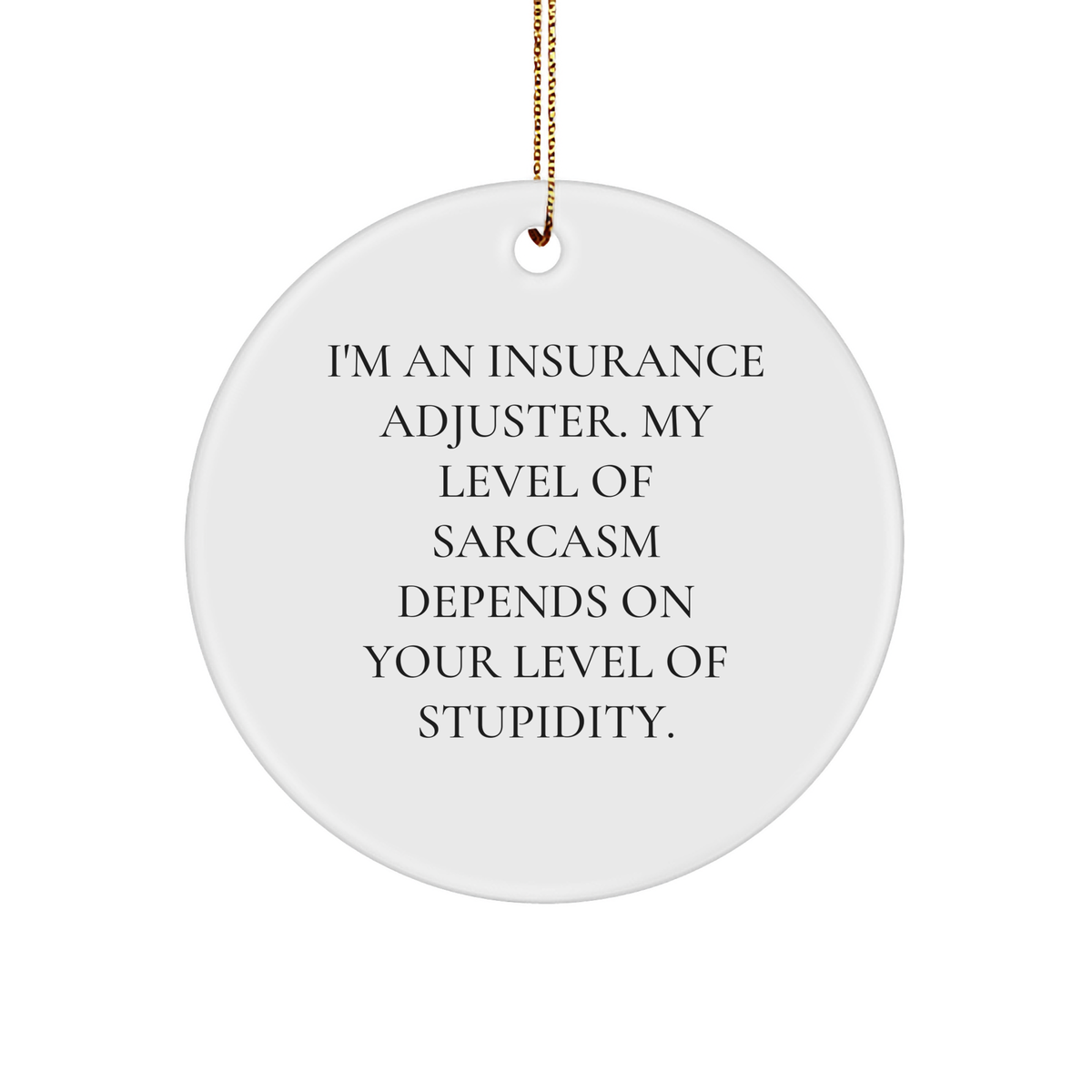 Insurance Adjuster Gifts: Funny Sarcasm Circle Ornament for Insurance Adjusters and Their Quirky Friends at Christmas - Image 1