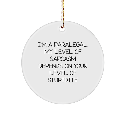 A Sassy Paralegal Gift for Xmas - I'm A Paralegal. My Level Of Sarcasm Depends On Your Level Of Stupidity. Circle Ornament from a Friend, for a Paralegal Friend, Christmas Unique Gifts - Image 1