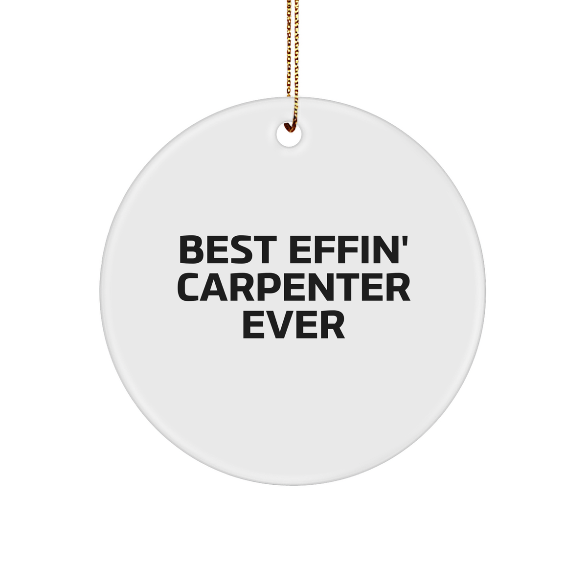 Carpenter's Best Effin' Gift for Christmas - Circle Ornament for Friends and Family - Image 1