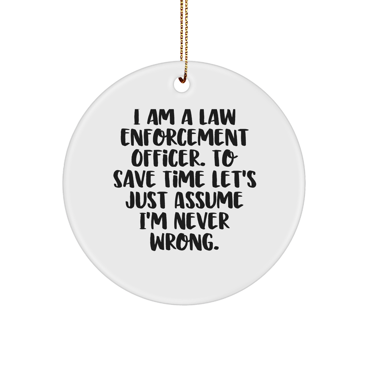 Funny Law Enforcement Officer Gifts for Him from Friends and Family - Christmas Unique Circle Ornament Quote - Image 1
