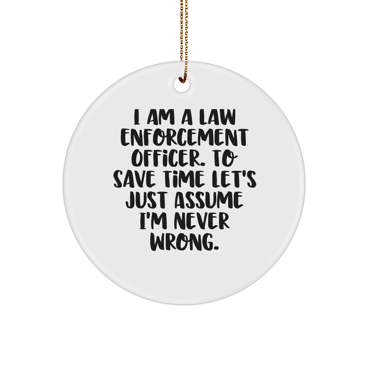Funny Law Enforcement Officer Gifts for Him from Friends and Family - Christmas Unique Circle Ornament Quote - Image 1