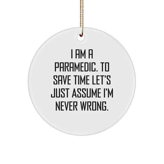 Rescue Worker's Humorous Gift for Christmas, 'I Am A Rescue Worker. To Save Time Let's Just Assume I'm Never Right.' Circle Ornament, Gifts from Men to Rescue Worker Friends, Coworkers, and Family - Image 1