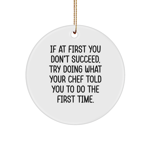 Chef's Circle Ornament If At First You Don't Succeed, Try Doing What Your Chef Told You To Do The First Time. Christmas Unique Gifts from Friends to Chef - Image 1