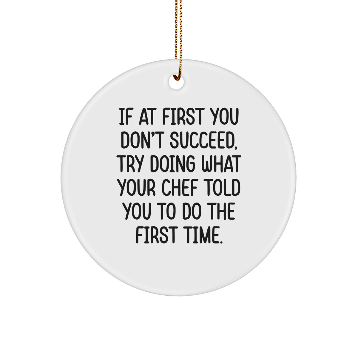 Chef's Circle Ornament If At First You Don't Succeed, Try Doing What Your Chef Told You To Do The First Time. Christmas Unique Gifts from Friends to Chef - Image 1