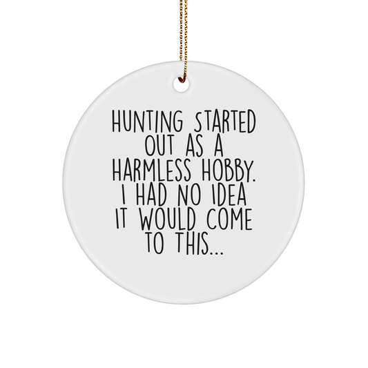 Hunting Gifts for Men, Women, Friends and Family - Funny Circle Ornament with 'Hunting Started Out As A Harmless Hobby...' - Christmas Unique Presents - Image 1
