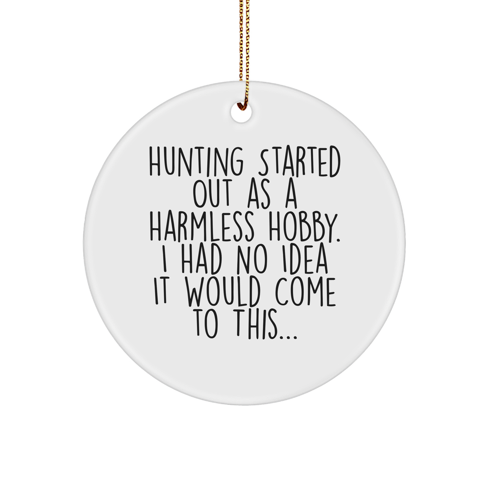 Hunting Gifts for Men, Women, Friends and Family - Funny Circle Ornament with 'Hunting Started Out As A Harmless Hobby...' - Christmas Unique Presents - Image 1