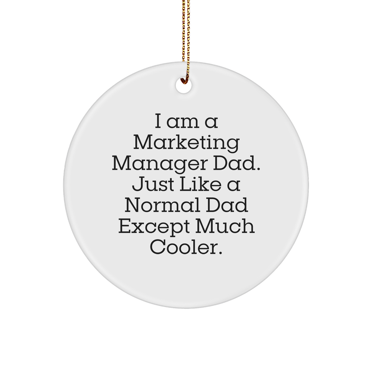 Marketing Manager Dad Gifts, Circle Ornament, Funny Quote, Christmas Unique Gifts from Men to Marketing Manager - Image 1