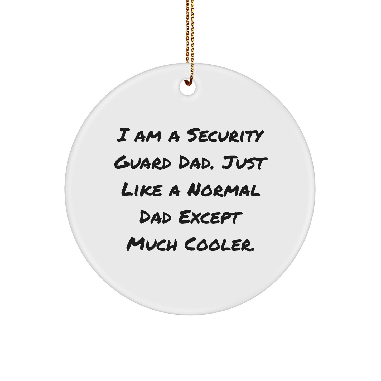 Security Guard Dad Gifts: Funny I Am A Security Guard Dad. Christmas Circle Ornament for Security Guard Family Members, Unique Security Guard Gifts for Christmas - Image 1