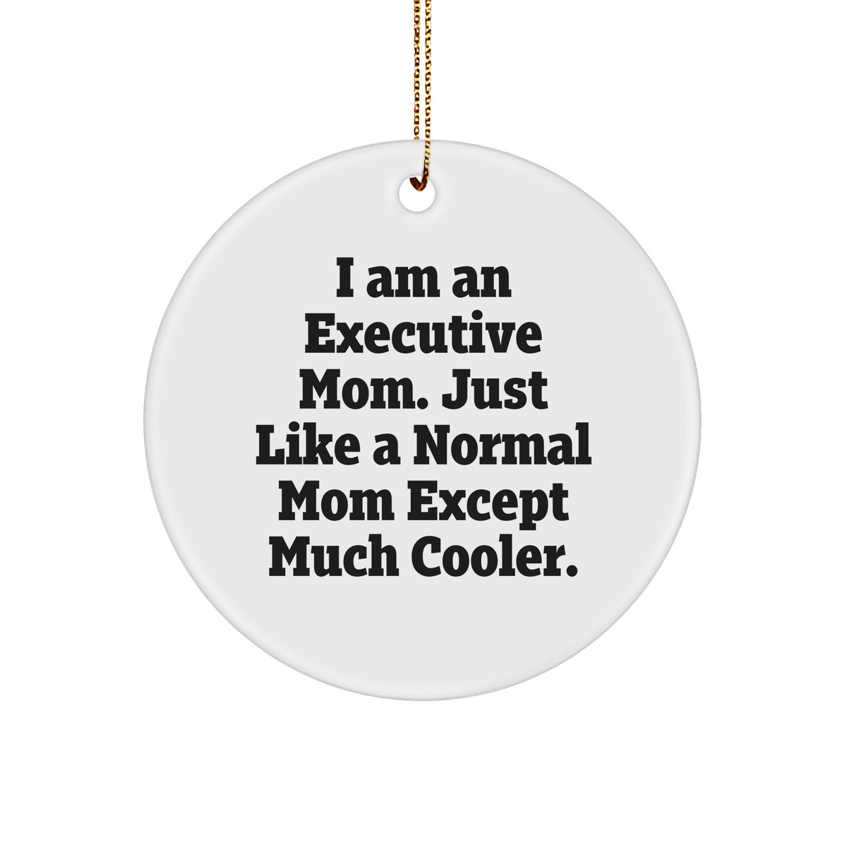 Executive Mom Gifts: I Am An Awesome Mom with Executive Power and a Touch of Sarcasm - Funny Circle Ornament for Christmas Unique Gifts for Executive Women - Image 1