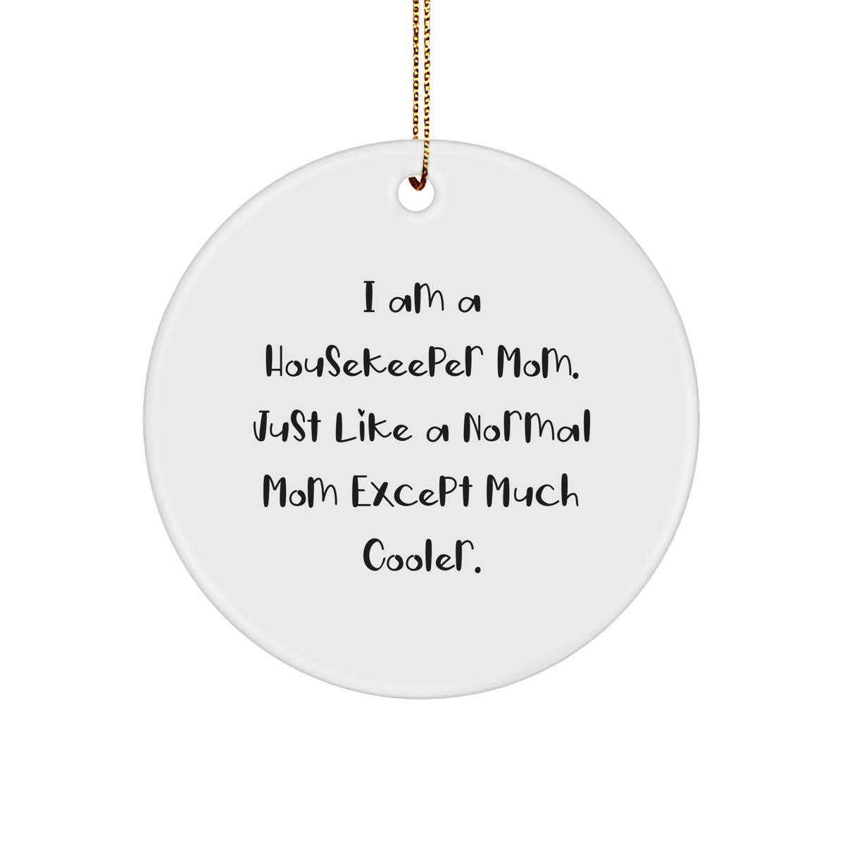 Housekeeper Mom's Christmas Circle Ornament Gifts for Friends from Housekeeper, Funny Quote Inside, Unique White Sturdy MDF Ornament, Gold Tone String for Hanging - Image 1