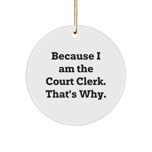 Court Clerk Funny Circle Ornament Because I Am The Court Clerk That's Why Gifts for Christmas Unique Presents from Family to Court Clerk Friends and Coworkers - Image 1