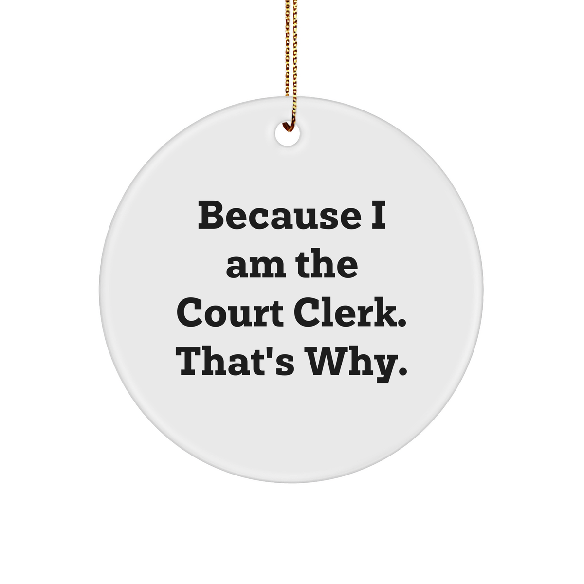 Court Clerk Funny Circle Ornament Because I Am The Court Clerk That's Why Gifts for Christmas Unique Presents from Family to Court Clerk Friends and Coworkers - Image 1
