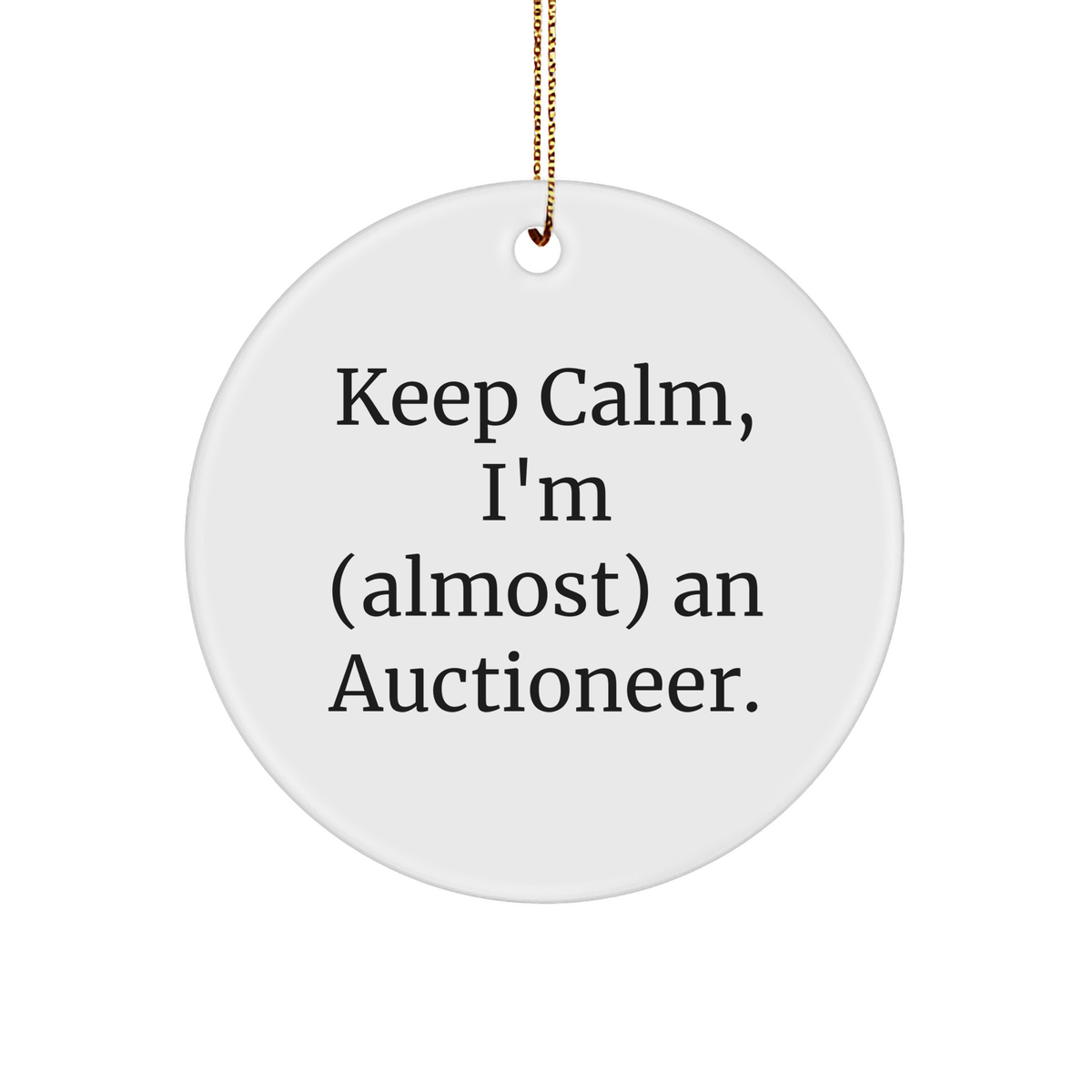 Keep Calm I'm Almost an Auctioneer Christmas Circle Ornament Gifts from Friends to Auctioneer, Unique Auctioneer Gift, Auctioneer Humor Gifts - Image 1