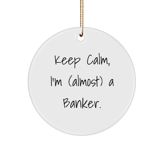 Banker's Keep Calm Circle Ornament, Funny Christmas Unique Gift from Friends for Colleagues - Image 1