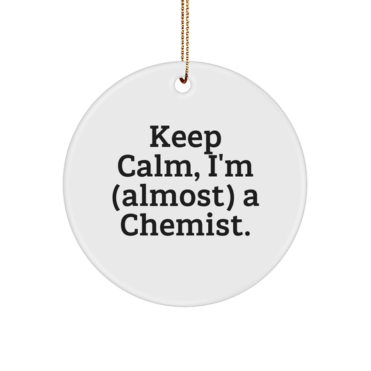 Chemist Gifts from Friends for Christmas - Keep Calm, I'm (almost) A Chemist. Circle Ornament - Image 1