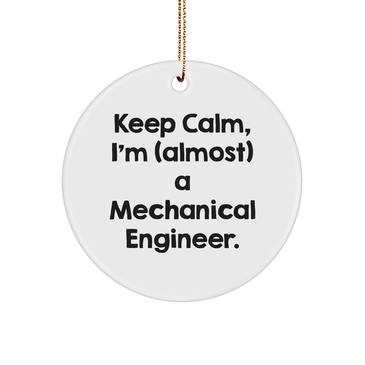Mechanical Engineer Circle Ornament, Keep Calm, I'm almost A Mechanical Engineer., Gifts from Friends for Mechanical Engineer, Christmas Unique Gifts - Image 1