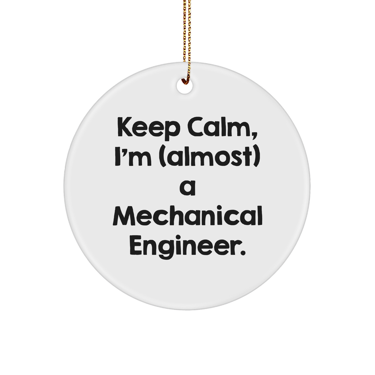 Mechanical Engineer Circle Ornament, Keep Calm, I'm almost A Mechanical Engineer., Gifts from Friends for Mechanical Engineer, Christmas Unique Gifts - Image 1