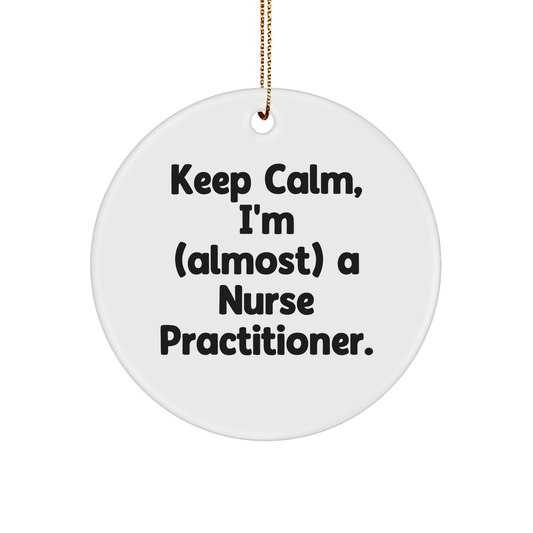 Nurse Practitioner Gifts from Men for Christmas - Keep Calm, I'm (almost) A Nurse Practitioner. Circle Ornament, Funny Quote Gift for Family, Friends, Coworkers, Unique Christmas Ornament - Image 1