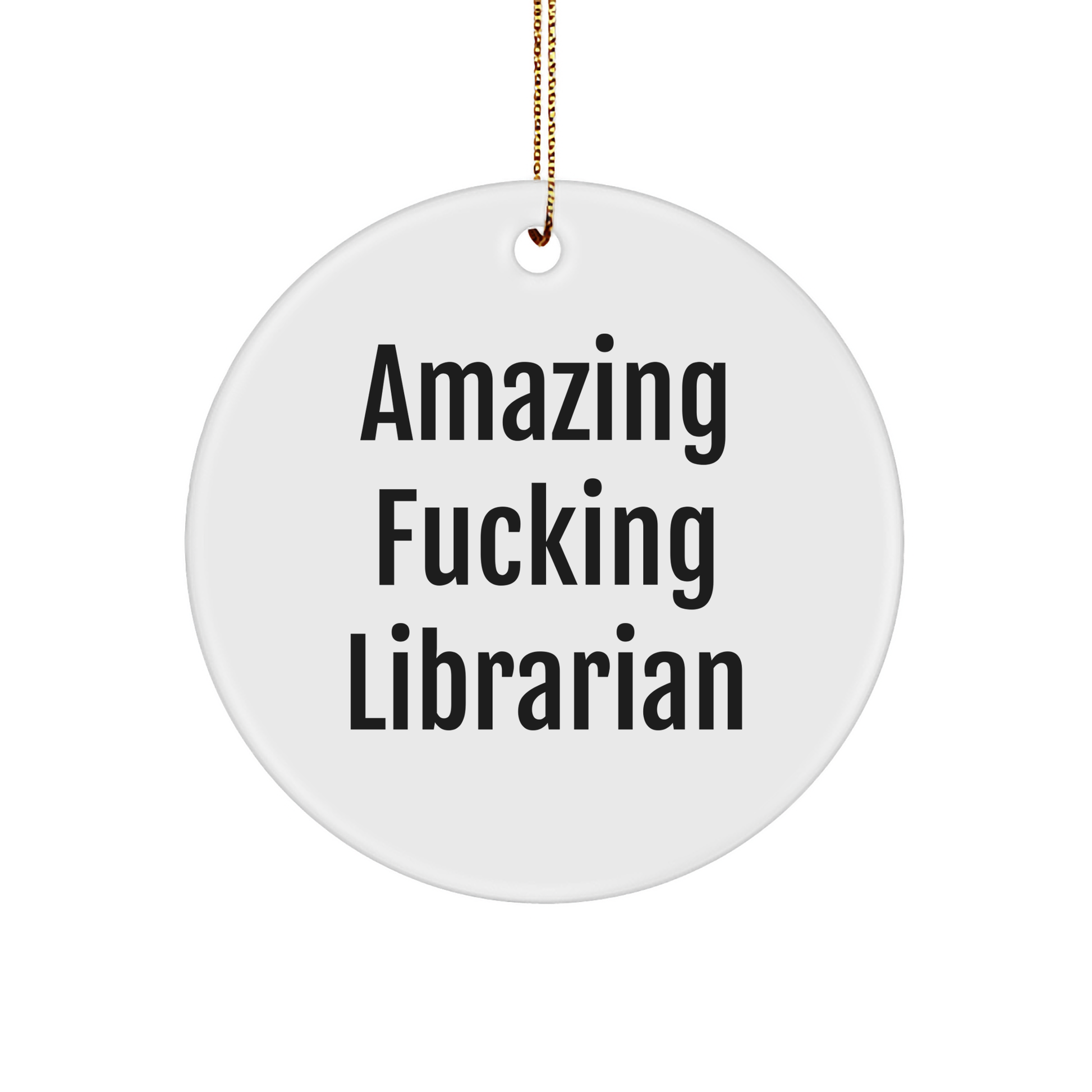 Funny Librarian Gifts from Friends for a Unique Christmas Ornament, Amazing F--king Librarian, Circle Shaped, White - Image 1