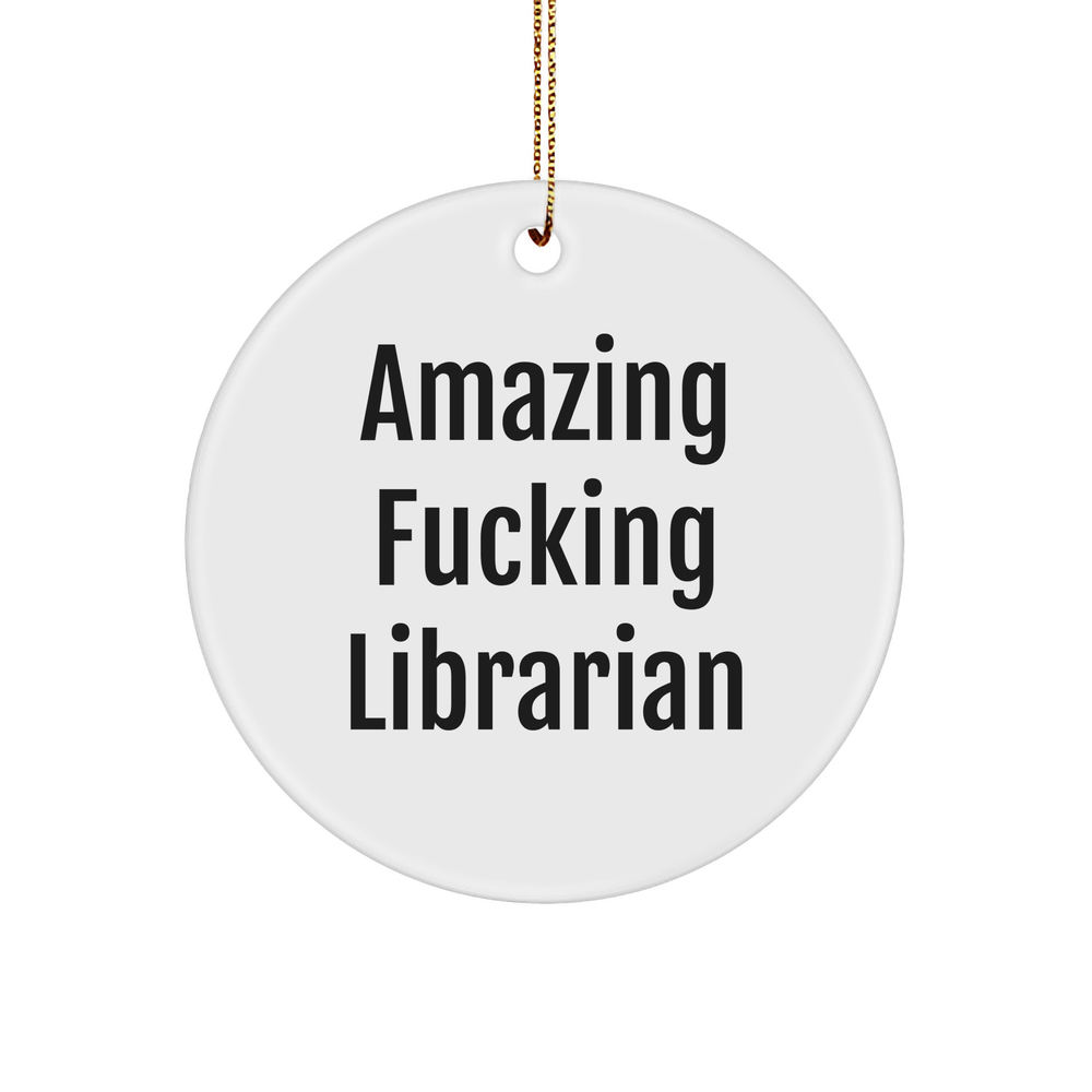 Funny Librarian Gifts from Friends for a Unique Christmas Ornament, Amazing F--king Librarian, Circle Shaped, White - Image 1