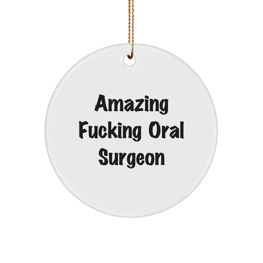 Amazing F--ing Oral Surgeon Circle Ornament, White Sturdy MDF, Gold-Tone String, Perfect Christmas Unique Gift for Oral Surgeon Friends and Family from Men - Image 1