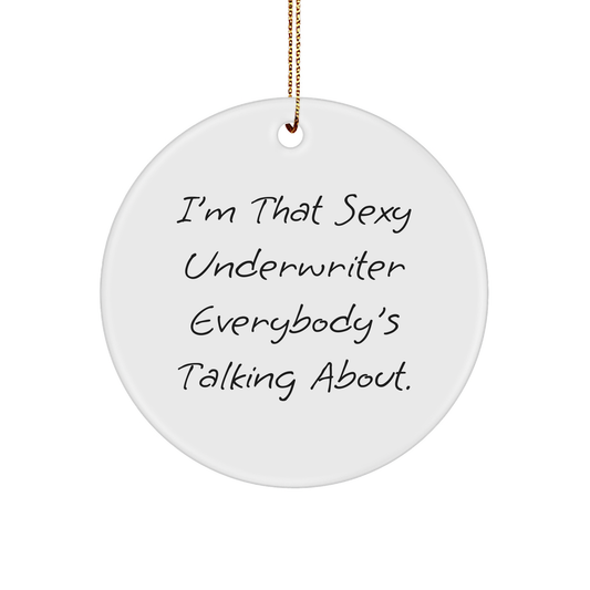 I'm That Sexy Underwriter Everybody's Talking About Circle Ornament Gifts from Men to Women Friends Family, Christmas Unique Gifts Underwriter Underwriter Gifts - Image 1