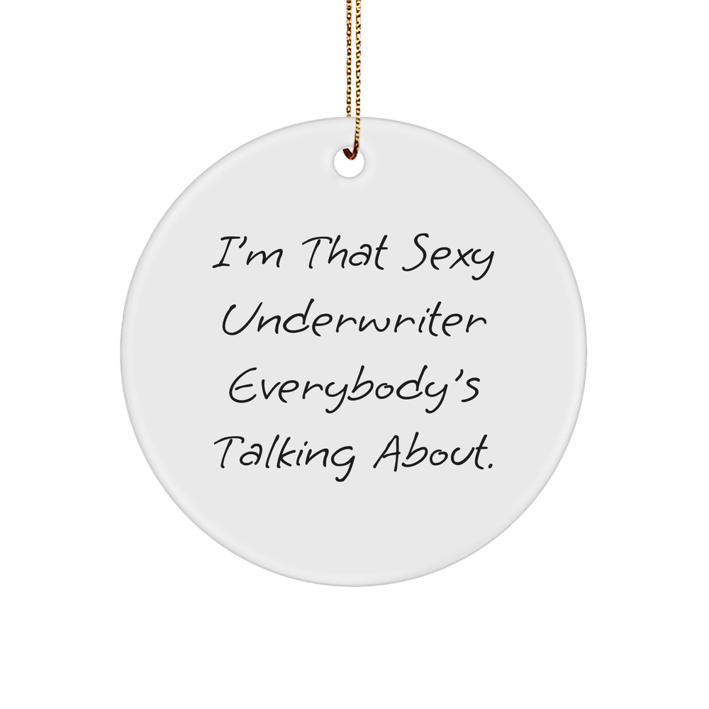 I'm That Sexy Underwriter Everybody's Talking About Circle Ornament Gifts from Men to Women Friends Family, Christmas Unique Gifts Underwriter Underwriter Gifts - Image 1
