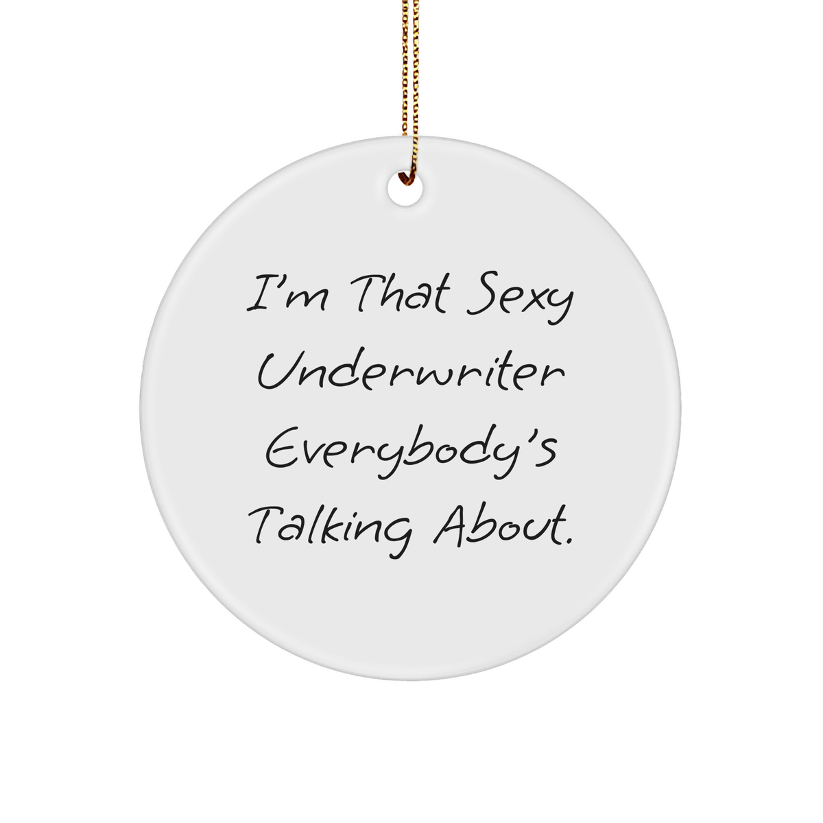 I'm That Sexy Underwriter Everybody's Talking About Circle Ornament Gifts from Men to Women Friends Family, Christmas Unique Gifts Underwriter Underwriter Gifts - Image 1