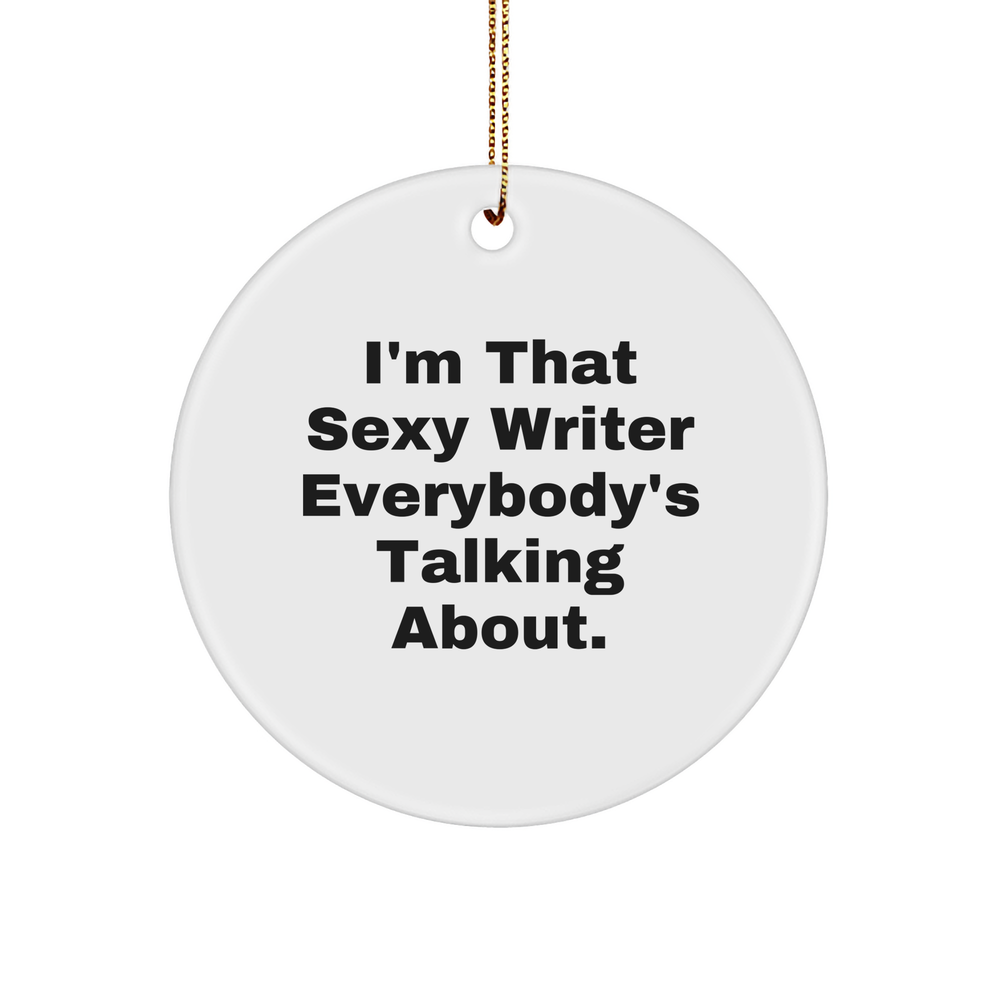 Funny Writer Gifts - Sexy Writer Everybody's Talking About Sturdy MDF Circle Ornament, Perfect Christmas Unique Gifts for Writers, Authors, Editors, Journalists, Literary Lovers, and Book Enthusiasts - Image 1