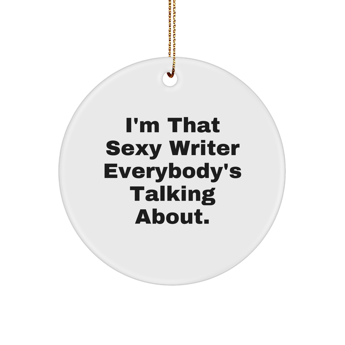 Funny Writer Gifts - Sexy Writer Everybody's Talking About Sturdy MDF Circle Ornament, Perfect Christmas Unique Gifts for Writers, Authors, Editors, Journalists, Literary Lovers, and Book Enthusiasts - Image 1