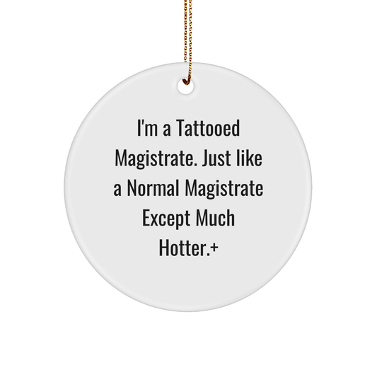 Funny Magistrate Gifts, I'm A Tattooed Magistrate, Circle Ornament, for Friends, Family, and Coworkers, Gifts from Men, Women, for Christmas - Image 1
