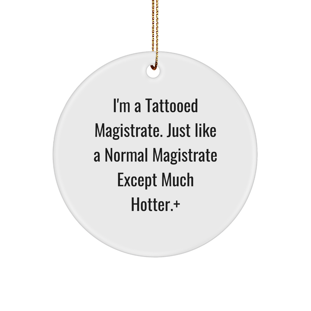 Funny Magistrate Gifts, I'm A Tattooed Magistrate, Circle Ornament, for Friends, Family, and Coworkers, Gifts from Men, Women, for Christmas - Image 1