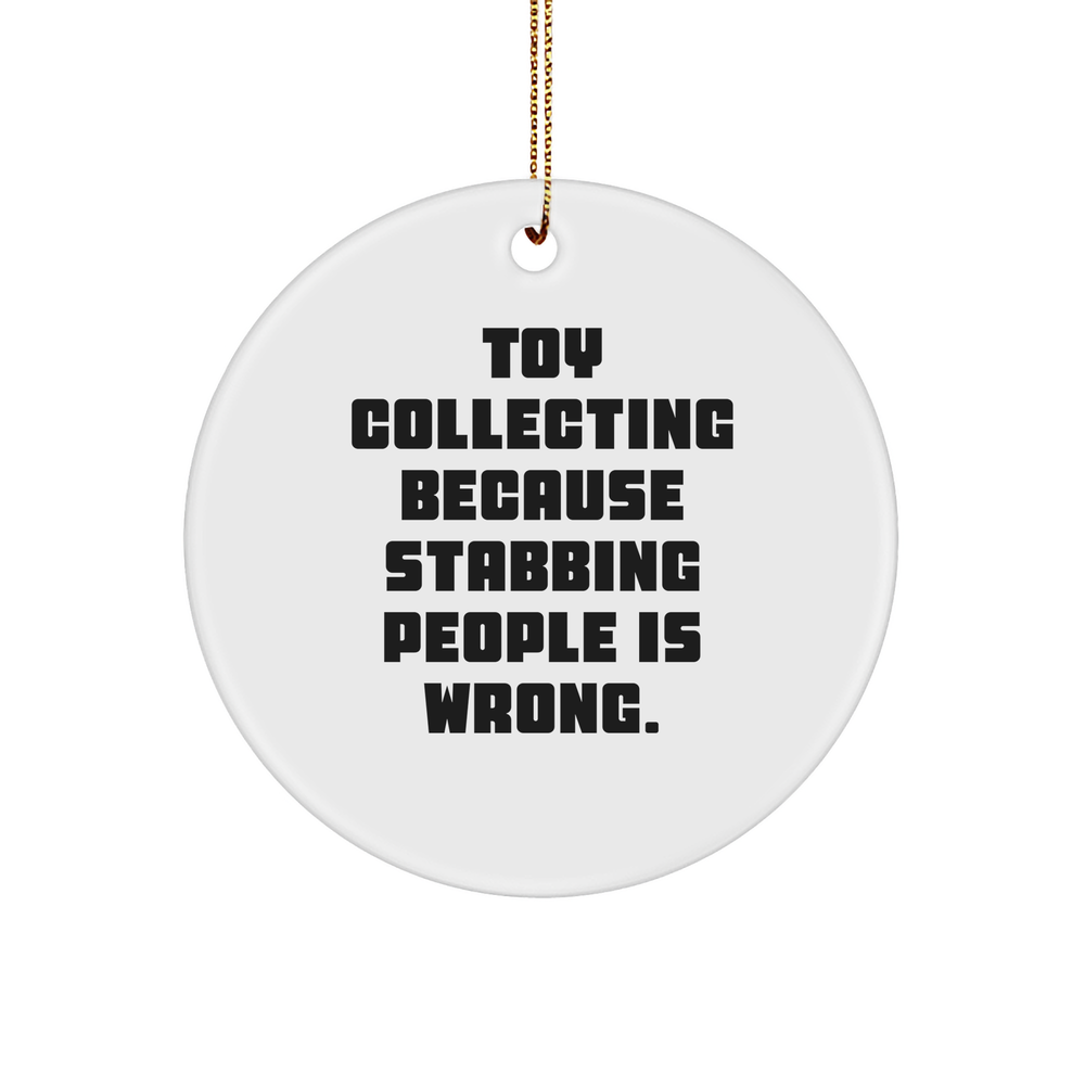 Funny Toy Collecting Circle Ornament Gifts from Friends to Family, 3-inch Sturdy MDF Ornament with Quote 'Toy Collecting Because Stabbing People Is Wrong.' for Christmas - Image 1