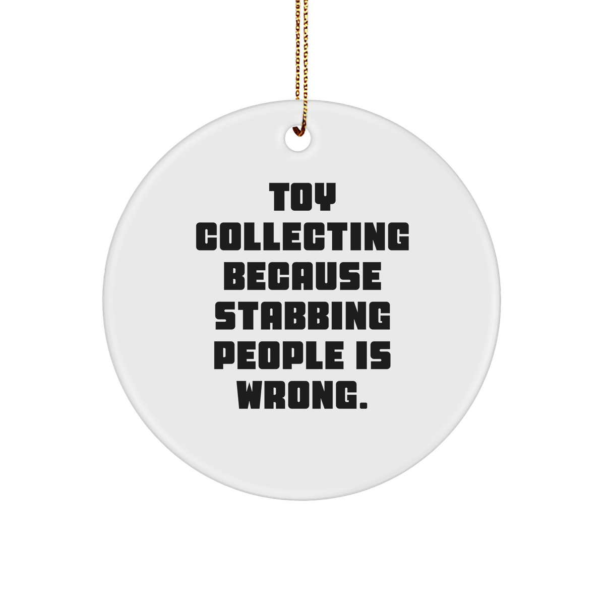 Funny Toy Collecting Circle Ornament Gifts from Friends to Family, 3-inch Sturdy MDF Ornament with Quote 'Toy Collecting Because Stabbing People Is Wrong.' for Christmas - Image 1