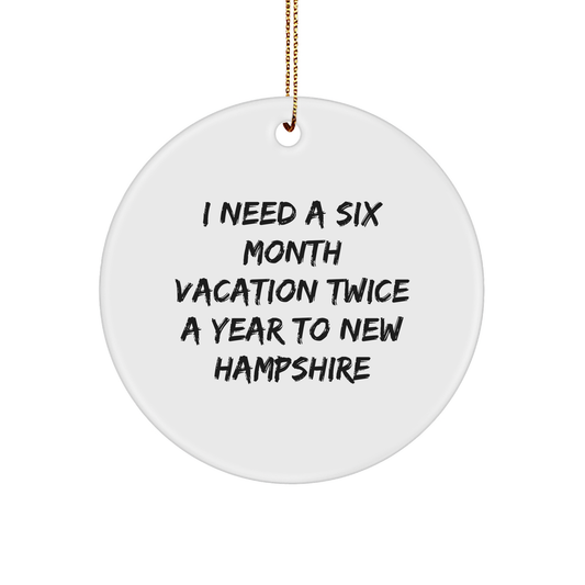 Gifts from New Hampshire Lovers for Family and Friends - 'I Need A Six Month Vacation Twice A Year To New Hampshire' Circle Ornament, Christmas Unique Gifts - Image 1