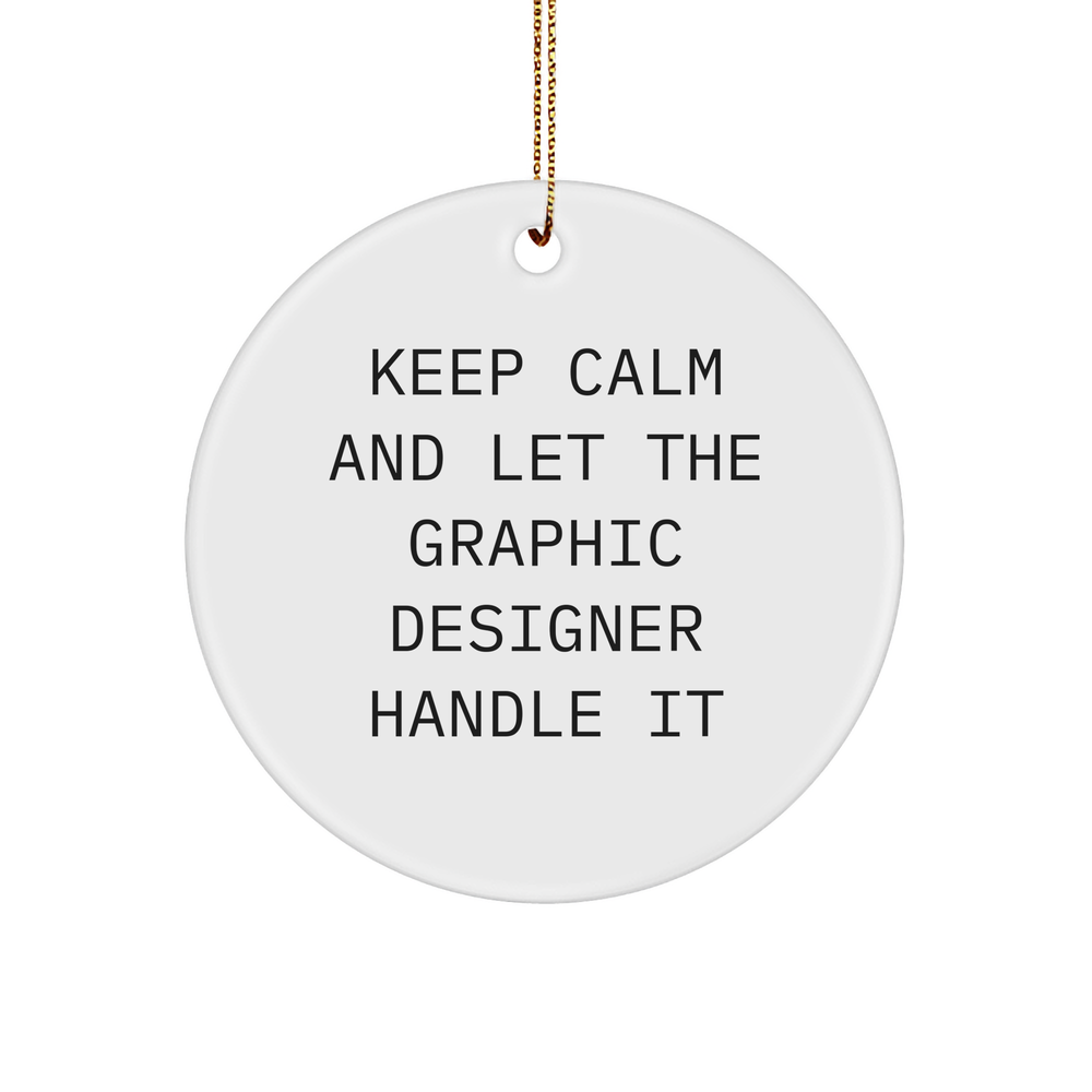 Graphic Designer Gifts from Friends - Keep Calm And Let The Graphic Designer Handle It, Circle Ornament for Men or Women, Christmas Decorations - Image 1