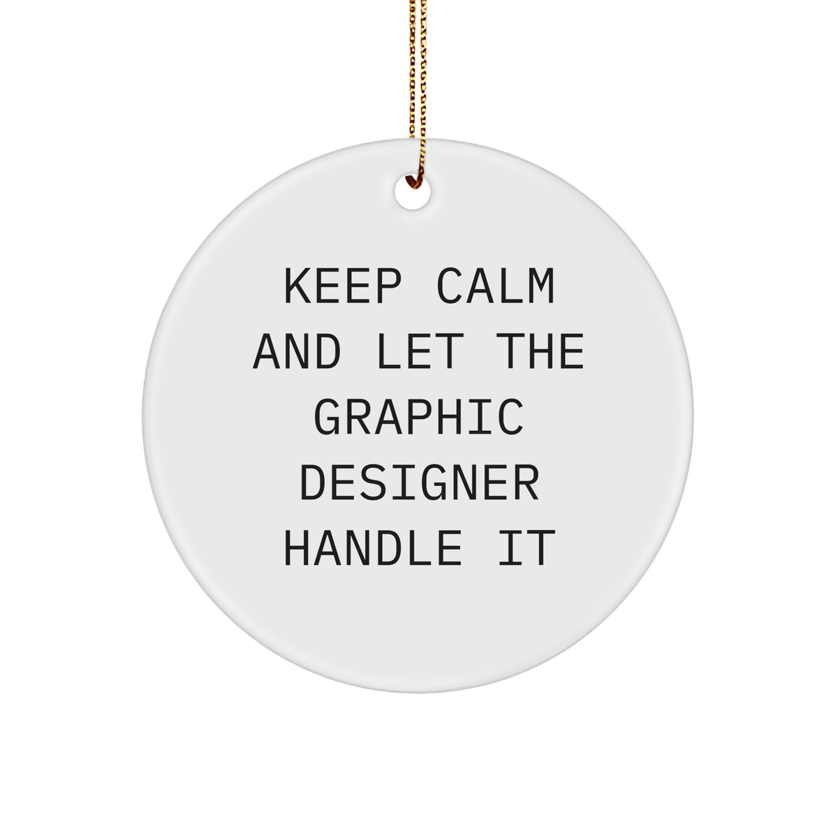 Graphic Designer Gifts from Friends - Keep Calm And Let The Graphic Designer Handle It, Circle Ornament for Men or Women, Christmas Decorations - Image 1
