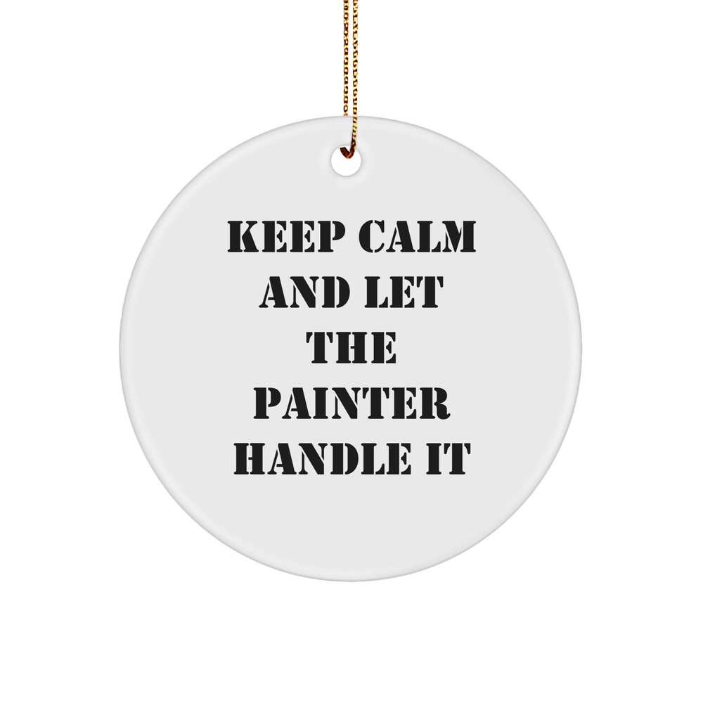Funny Christmas Unique Gifts from Friends for Painter - 'Keep Calm And Let The Painter Handle It' Circle Ornament, White, 2.75" tall - Image 1