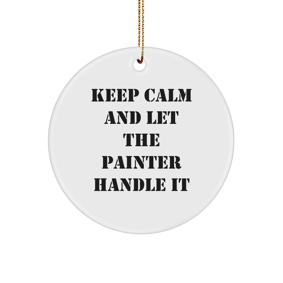 Funny Christmas Unique Gifts from Friends for Painter - 'Keep Calm And Let The Painter Handle It' Circle Ornament, White, 2.75" tall - Image 1