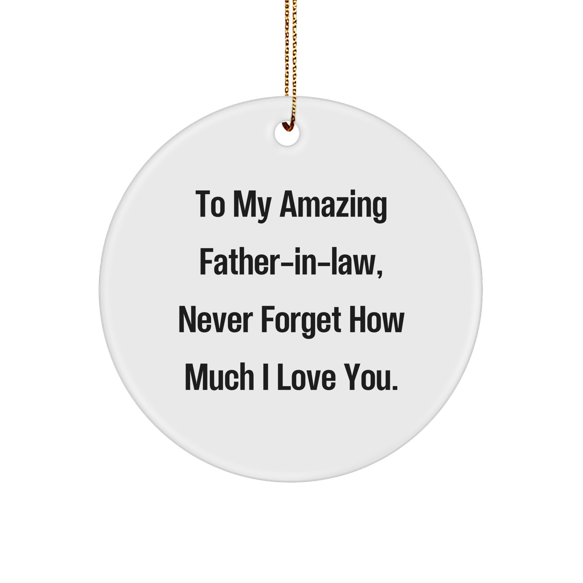 To My Amazing Father-in-law, Never Forget Inspirational Quote Christmas Unique Gifts for Father-in-law from Gifts for Father-in-law 3" Circle Ornament - Image 1