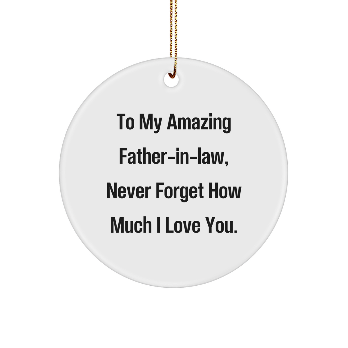 To My Amazing Father-in-law, Never Forget Inspirational Quote Christmas Unique Gifts for Father-in-law from Gifts for Father-in-law 3" Circle Ornament - Image 1