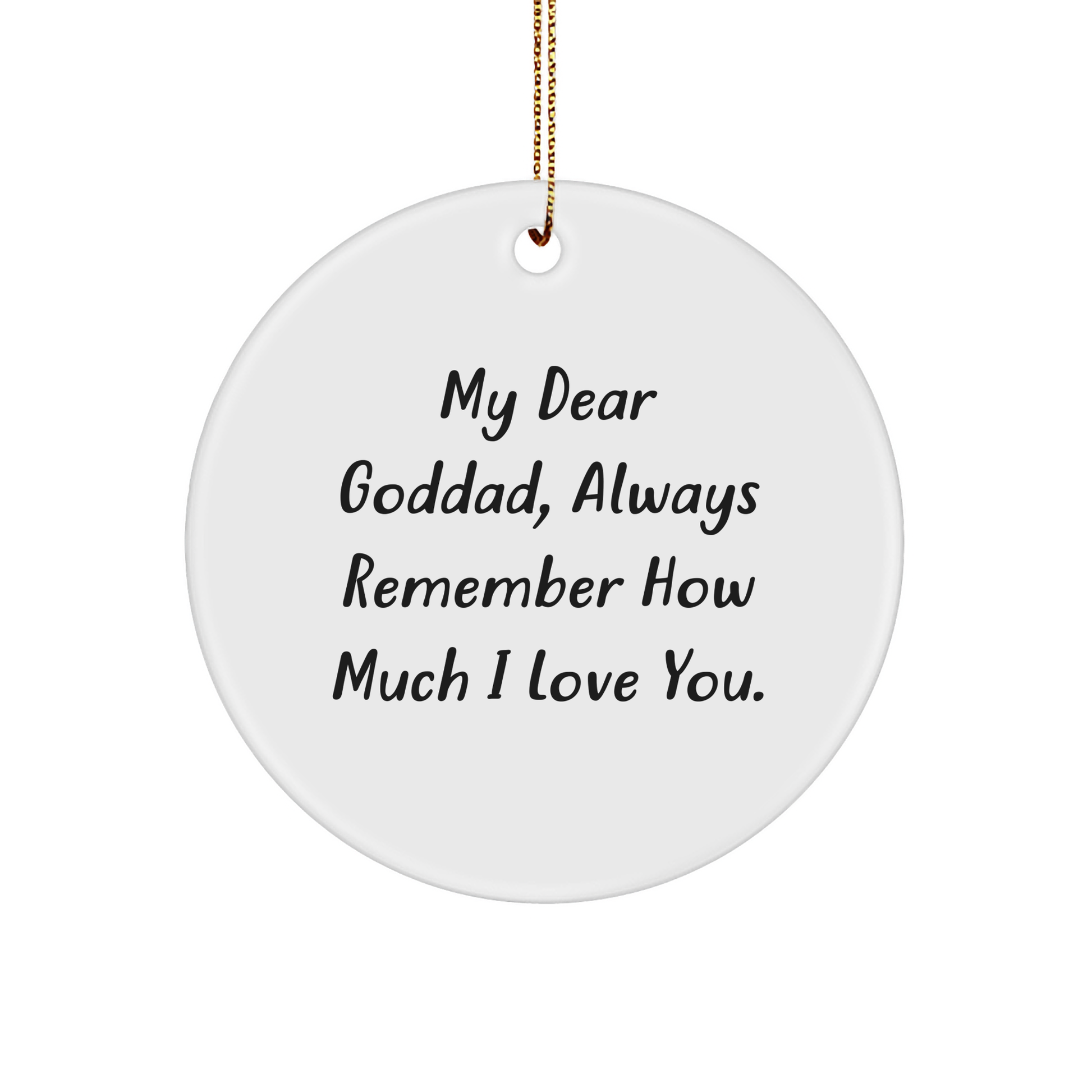 Funny Goddad Gifts from Friends: Circle Ornament with 'My Dear Goddad, Always Remember How Much I Love You.' Quote for Christmas - Image 1