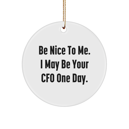 Be Nice To Me. I May Be Your CFO One Day. CFO Circle Ornament, White Sturdy MDF Circle Ornament, Funny Quote, Christmas Unique Gift, Gifts from Friends, Gifts for CFO - Image 1