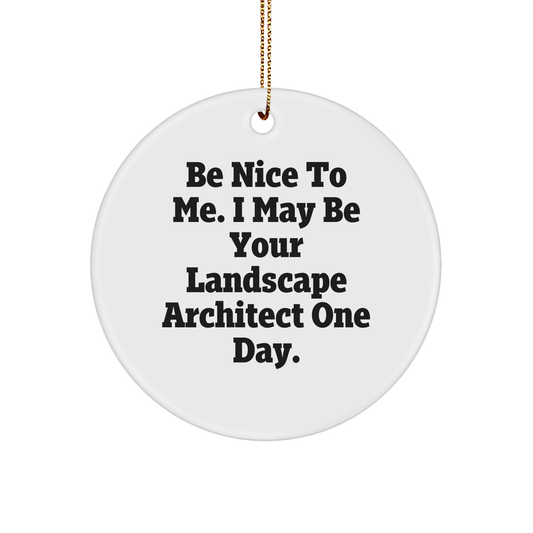Inspirational Landscape Architect Gifts for Christmas - Funny Be Nice To Me One Day Circle Ornament with Landscape Design for Him or Her from Santa - Image 1